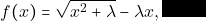 f(x) = \sqrt{x^{2}+ \lambda} - \lambda x,\, \, \,\lambda >0