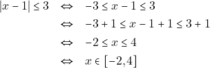 \begin{eqnarray*} |x - 1| \leq 3 &\Leftrightarrow& - 3 \leq x - 1 \leq 3 \\ &\Leftrightarrow& -3 + 1 \leq x - 1 + 1 \leq 3 + 1 \\ &\Leftrightarrow& -2 \leq x \leq 4 \\ &\Leftrightarrow& x \in [-2, 4] \end{eqnarray*}