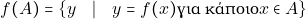 \[f(A)= \{ y \quad | \quad y = f(x) \text{&gamma;&iota;&alpha; &kappa;ά&pi;&omicron;&iota;&omicron;} x \in A\}\]