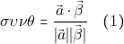 \[\sigma \upsilon \nu \theta = \dfrac{\vec{&alpha;} \cdot \vec{\beta}}{\lvert \vec{&alpha;} \rvert \lvert \vec{\beta} \rvert} \quad (1)\]