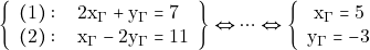 \[\left\{\begin{array}{l}{ (1):\quad 2\mathrm{x}_{\Gamma} + \mathrm{y}_{\Gamma}=7} \\ {(2): \quad \mathrm{x}_{\Gamma} - 2\mathrm{y}_{\Gamma} = 11}\end{array}\right\} \Leftrightarrow \cdots \Leftrightarrow\left\{\begin{array}{c}{\mathrm{x}_{\Gamma} = 5}\\{\mathrm{y}_{\Gamma} = -3}\end{array}\right.\]
