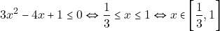 \[3x^2 - 4x + 1 \leq 0 \Leftrightarrow \dfrac{1}{3} \leq x \leq 1 \Leftrightarrow x \in \bigg[\dfrac{1}{3}, 1\bigg]\]