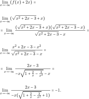 \begin{align*} 												&\lim_{x \to -\infty}(f(x)+2x)=\\\\ 												&\lim_{x \to -\infty}(\sqrt{x^2+2x-3}+x)\\ 												&=\lim_{x \to -\infty}\frac{(\sqrt{x^2+2x-3}+x)(\sqrt{x^2+2x-3}-x)}{\sqrt{x^2+2x-3}-x}=\\\\ 												&\lim_{x \to -\infty}\frac{x^2+2x-3-x^2}{\sqrt{x^2+2x-3}-x}=\\\\ 												&=\lim_{x \to -\infty}\frac{2x-3}{-x\sqrt{1+\frac{2}{x}-\frac{3}{x^2}}-x}=\\\\ 												&\lim_{x \to -\infty}\frac{2x-3}{-x(\sqrt{1+\frac{2}{x}-\frac{3}{x^2}}+1)}=-1. 												\end{align*}