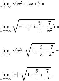 \begin{align*} &\displaystyle\lim_{x\to -\infty}\sqrt{x^{2}+5x+7}=\\\\ &\displaystyle\lim_{x\to -\infty}\sqrt{x^{2}\cdot(1+\frac{5}{x}+\frac{7}{x^{2}})}=\\\\ &\displaystyle\lim_{x\to -\infty}\sqrt{x^{2}}\cdot\sqrt{1+\frac{5}{x}+\frac{7}{x^{2}}}=\\\\ &\displaystyle\lim_{x\to -\infty}|x|\cdot\sqrt{1+\frac{5}{x}+\frac{7}{x^{2}}}. \end{align*}