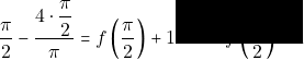 Rendered by QuickLaTeX.com \dfrac{\pi}{2}-\dfrac{4\cdot\dfrac{\pi}{2}}{\pi}=f\left(\dfrac{\pi}{2}\right)+1-2=f\left(\dfrac{\pi}{2}\right)-1