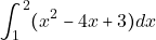 \[\int_{1}^{2} (x^2-4x+3)dx\]