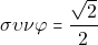 \sigma \upsilon \nu \varphi=\dfrac{\sqrt{2}}{2}