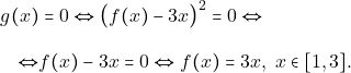 \begin{align*} g(x) & = 0 \Leftrightarrow \big(f(x) - 3x\big)^2 = 0 \Leftrightarrow\\[3mm] \Leftrightarrow & f(x) - 3x = 0 \Leftrightarrow f(x) = 3x, ~x \in [1, 3]. \end{align*}