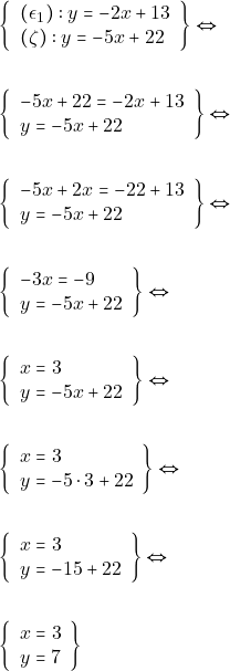 \begin{align*} &\left\{\begin{array}{l}{(\epsilon_{1}):y=-2 x+13} \\ {(\zeta):y=-5 x+22}\end{array}\right\} \Leftrightarrow \\\\ &\left\{\begin{array}{l}{-5 x+22=-2 x+13} \\ {y=-5 x+22}\end{array}\right\} \Leftrightarrow \\\\ &\left\{\begin{array}{l}{-5 x+2x=-22+13} \\ {y=-5 x+22}\end{array}\right\} \Leftrightarrow \\\\ &\left\{\begin{array}{l}{-3 x=-9} \\ {y=-5 x+22}\end{array}\right\} \Leftrightarrow \\\\ &\left\{\begin{array}{l}{x=3} \\ {y=-5 x+22}\end{array}\right\} \Leftrightarrow \\\\ &\left\{\begin{array}{l}{x=3} \\ {y=-5 \cdot 3+22}\end{array}\right\} \Leftrightarrow \\\\ &\left\{\begin{array}{l}{x=3} \\ {y=-15+22}\end{array}\right\} \Leftrightarrow \\\\ &\left\{\begin{array}{l}{x=3} \\ {y=7}\end{array}\right\} \end{align*}