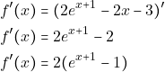\begin{align*} 										&f'(x)=(2e^{x+1}-2x-3)'\\ 										&f'(x)=2e^{x+1}-2\\ 										&f'(x)=2(e^{x+1}-1) 										\end{align*}