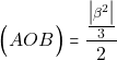 \[\Big(AOB\Big)=\dfrac{\frac{\big|\beta^{2}\big|}{3}} {2}\]