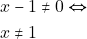 \begin{align*} 		&x-1 \neq 0  \Leftrightarrow\\ 		&x \neq 1  	\end{align*}