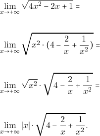 \begin{align*} &\displaystyle\lim_{x\to +\infty}\sqrt{4x^{2}-2x+1}=\\\\ &\displaystyle\lim_{x\to +\infty}\sqrt{x^{2}\cdot(4-\frac{2}{x}+\frac{1}{x^{2}})}=\\\\ &\displaystyle\lim_{x\to +\infty}\sqrt{x^{2}}\cdot\sqrt{4-\frac{2}{x}+\frac{1}{x^{2}}}=\\\\ &\displaystyle\lim_{x\to +\infty}|x|\cdot\sqrt{4-\frac{2}{x}+\frac{1}{x^{2}}}. \end{align*}