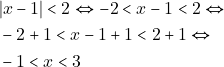 \begin{align*} & ~|x - 1| < 2 \Leftrightarrow -2 < x- 1 < 2 \Leftrightarrow \\ & ~-2 + 1 < x - 1 + 1 < 2 + 1 \Leftrightarrow \\ & ~-1 < x < 3 \end{align*}