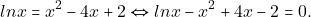 \[ln x=x^2-4x+2\Leftrightarrow ln x-x^2+4x-2=0.\]
