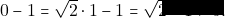 0-1=\sqrt{2}\cdot 1 -1 =\sqrt{2}-1>0.