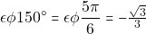 Rendered by QuickLaTeX.com \epsilon \phi 150^{\circ} = \epsilon \phi \dfrac{5\pi}{6} = -\frac{\sqrt{3}}{3}