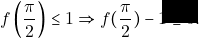 f\left(\dfrac{\pi}{2}\right)\leq 1 \Rightarrow f(\dfrac{\pi}{2})-1\leq 0.