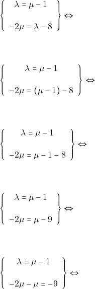 \begin{align*} &\left\{\begin{array}{c}{\lambda=\mu-1} \\\\ {-2 \mu=\lambda-8}\end{array}\right\}\Leftrightarrow \\\\\\ &\left\{\begin{array}{c}{\lambda=\mu-1} \\\\ {-2 \mu=(\mu-1)-8}\end{array}\right\} \Leftrightarrow \\\\\\ &\left\{\begin{array}{c}{\lambda=\mu-1} \\\\ {-2 \mu=\mu-1-8}\end{array}\right\} \Leftrightarrow \\\\\\ &\left\{\begin{array}{c}{\lambda=\mu-1} \\\\ {-2 \mu=\mu -9}\end{array}\right\} \Leftrightarrow \\\\\\ &\left\{\begin{array}{c}{\lambda=\mu-1} \\\\ {-2 \mu-\mu =-9}\end{array}\right\} \Leftrightarrow \\\\\\ \end{align*}