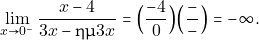 \[\displaystyle\lim_{x\to 0^{-}}\dfrac{x-4}{3x-\hm 3x}= \Big(\dfrac{-4}{0}\Big)\Big(\dfrac{-}{-}\Big) =-\infty.\]