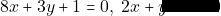 8x + 3y + 1 = 0, ~2x + y - 1 = 0