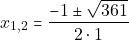 \[x_{1, 2}= \dfrac{-1 \pm \sqrt{361}}{2 \cdot 1}\]