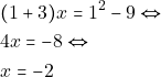 \begin{align*} & ~(1 + 3)x = 1^2 - 9 \Leftrightarrow \\ & ~4x = -8 \Leftrightarrow \\ & ~x = -2 \end{align*}