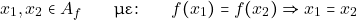 \[x_{1},x_{2} \in A_{f} \qquad \text{με:} \qquad f(x_{1}) = f(x_{2})\Rightarrow x_{1} = x_{2}\]