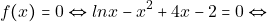 \[f(x)=0\Leftrightarrow ln x-x^2+4x-2=0\Leftrightarrow\]