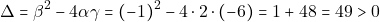 \[\Delta = \beta^2 - 4 \alpha \gamma = (-1)^2 - 4 \cdot 2 \cdot (-6) = 1 + 48 = 49 > 0\]