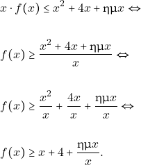\begin{align*} &x\cdot f(x) \leq x^{2}+4x+\hm x \Leftrightarrow\\\\ & f(x) \geq \dfrac{x^{2}+4x+\hm x}{x} \Leftrightarrow\\\\ & f(x) \geq \dfrac{x^{2}}{x}+\dfrac{4x}{x}+\dfrac{\hm x}{x} \Leftrightarrow\\\\ & f(x) \geq x+4+\dfrac{\hm x}{x}. \end{align*}