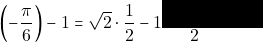 \left(-\dfrac{\pi}{6}\right)-1=\sqrt{2}\cdot\dfrac{1}{2}-1=\dfrac{\sqrt{2}}{2}-1<0