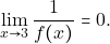 \[\lim_{x\to 3}\dfrac{1}{f(x)} =0.\]