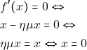 \begin{align*} 										&f'(x)=0 \Leftrightarrow\\ 										&x-\eta\mu x=0 \Leftrightarrow\\ 										&\eta\mu x=x \Leftrightarrow x=0 										\end{align*}