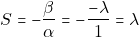 \[S = -\dfrac{\beta}{\alpha} = - \dfrac{-\lambda}{1} = \lambda\]