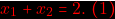 \[\color{red} x_{1}+x_{2}=2. ~(1)\]