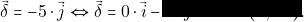 \vec{\delta}=-5 \cdot \vec{j} \Leftrightarrow \vec{\delta}=0 \cdot \vec{i}-5 \cdot \vec{j} \Leftrightarrow \vec{\delta}= (0, -5).