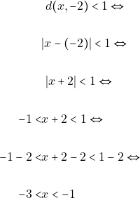 \begin{align*} & ~d(x, -2) < 1 \Leftrightarrow \\\\ &|x - (-2)| < 1 \Leftrightarrow \\\\ & ~|x + 2| < 1 \Leftrightarrow \\\\ -1 <& x + 2 < 1 \Leftrightarrow \\\\ -1 - 2 < &x + 2 - 2 < 1 - 2 \Leftrightarrow \\\\  ~-3 <&  x < -1 \end{align*}