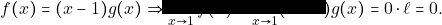 f(x) = (x - 1) g(x) \Rightarrow \displaystyle\lim_{x \to 1} f(x) = \displaystyle\lim_{x \to 1} (x - 1) g(x) = 0 \cdot \ell = 0.
