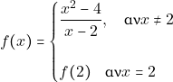 \[f(x)= \begin{cases} \dfrac{x^{2}-4}{x-2}, \quad \text{&alpha;&nu;} x \neq 2\\\\ f(2) \quad \text{&alpha;&nu;} x=2 \end{cases}\]