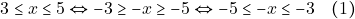 \[3 \leq x \leq 5 \Leftrightarrow-3 \geq -x \geq -5 \Leftrightarrow -5 \leq -x \leq -3 \quad (1)\]