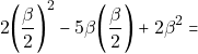 \[2\bigg(\dfrac{\beta}{2}\bigg)^2 - 5\beta \bigg(\dfrac{\beta}{2}\bigg) + 2\beta^2 =\]