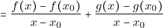 \[= \frac{f(x)-f(x_{0})}{x-x_{0}}+\frac{g(x)-g(x_{0})}{x-x_{0}}\]