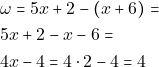 \begin{align*} & ~\omega = 5x + 2 - (x + 6) = \\ & ~5x + 2 - x - 6 = \\ & ~4x - 4 = 4 \cdot 2 - 4 = 4 \end{align*}