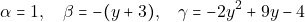 \[\alpha =1, \quad \beta = -(y+3), \quad \gamma = -2y^{2}+9y -4\]