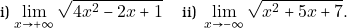 \[ \newcounter{afa} \newcommand{\afa }{% \stepcounter{afa}% %exartate \alph{tbc})\ } %exartate \Alph{tbc})\ } \roman{afa})\ } \begin{tabular}{ l l } \afa $\displaystyle\lim_{x\to +\infty}\sqrt{4x^{2}-2x+1}$ & \afa $\,\displaystyle\lim_{x\to -\infty}\sqrt{x^{2}+5x+7}.$   \end{tabular} \]