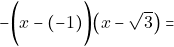 \[-\bigg(x - (-1)\bigg)\big(x - \sqrt{3}\big) =\]