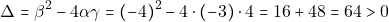 \[\Delta = \beta^2 - 4\alpha \gamma = (-4)^2 - 4 \cdot (-3) \cdot 4 = 16 + 48 = 64 > 0\]