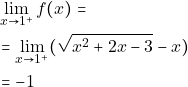 \begin{align*} 												&\lim_{x \to 1^+}f(x)=\\ 												&=\lim_{x \to 1^+}(\sqrt{x^2+2x-3}-x)\\ 												&=-1 												\end{align*}