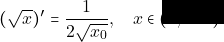 (\sqrt{x})'=\dfrac{1}{2\sqrt{x_{0}}}, \quad  x\in (0,+\infty).
